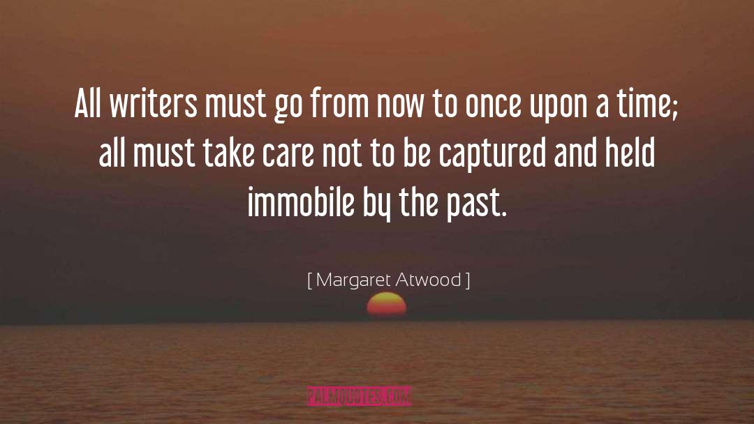 Margaret Atwood Quotes: All writers must go from