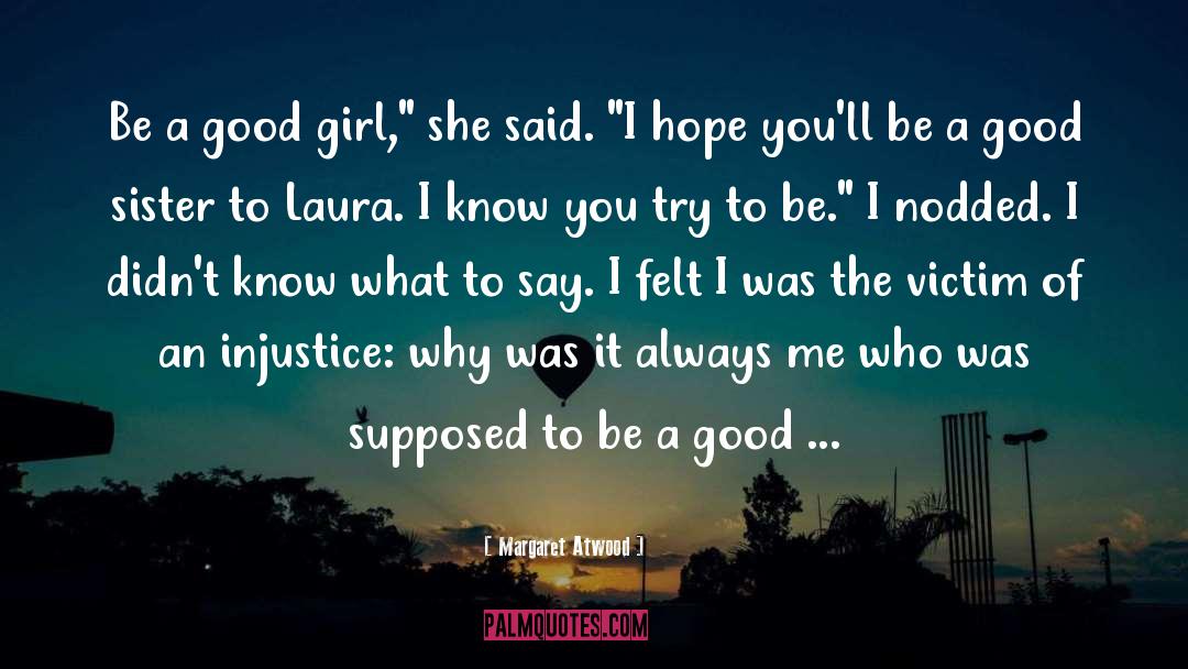 Margaret Atwood Quotes: Be a good girl,