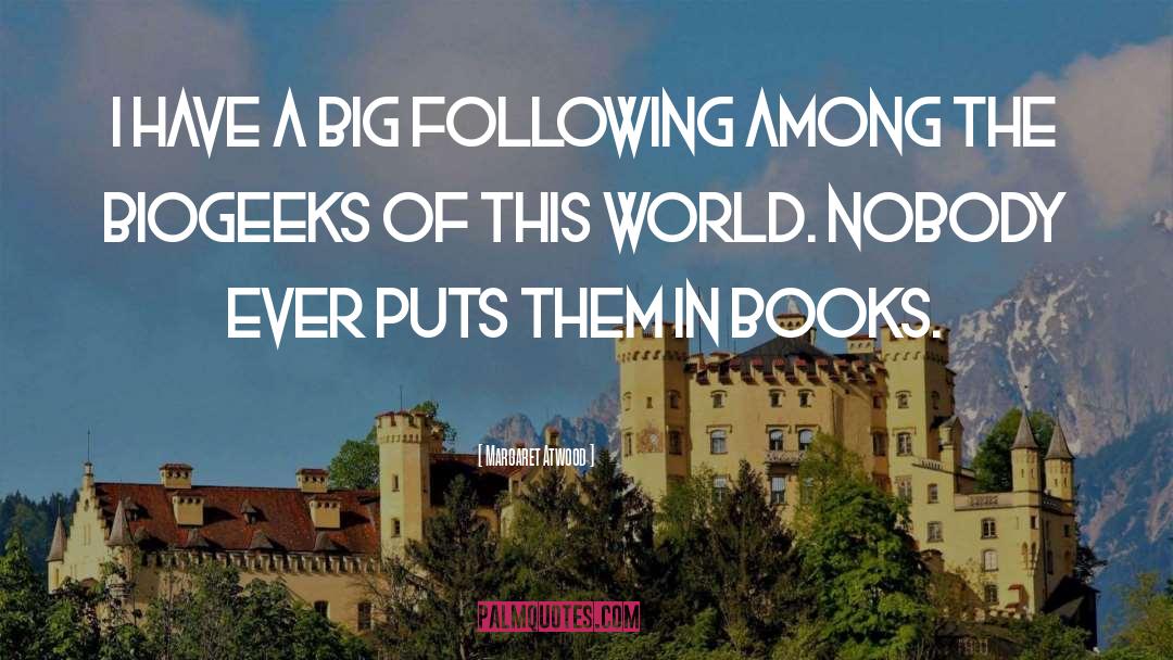 Margaret Atwood Quotes: I have a big following