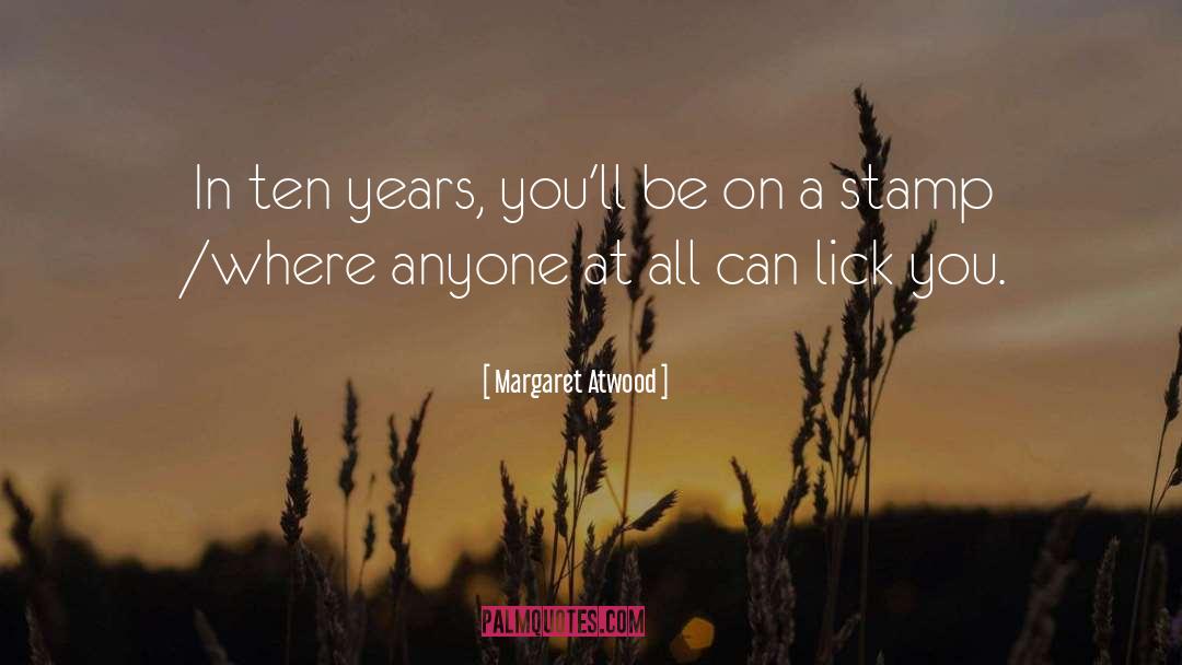 Margaret Atwood Quotes: In ten years, you'll be