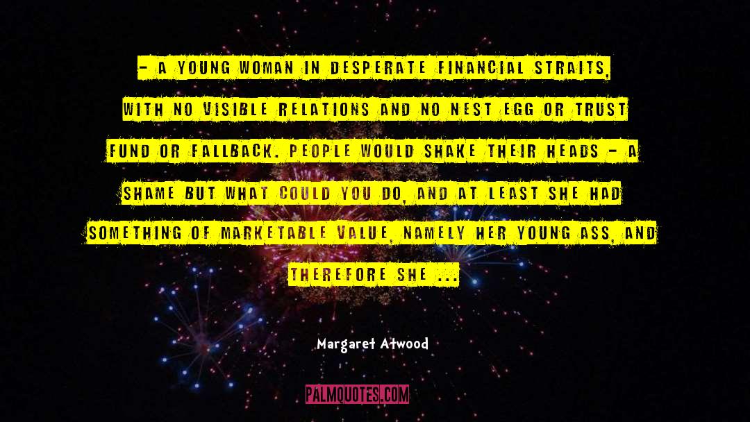 Margaret Atwood Quotes: - a young woman in