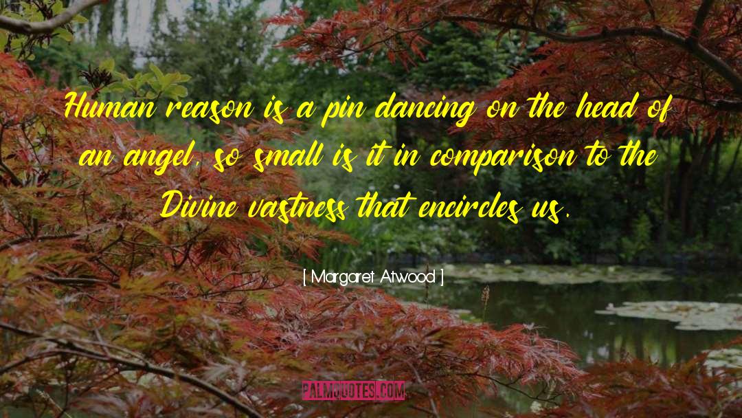 Margaret Atwood Quotes: Human reason is a pin