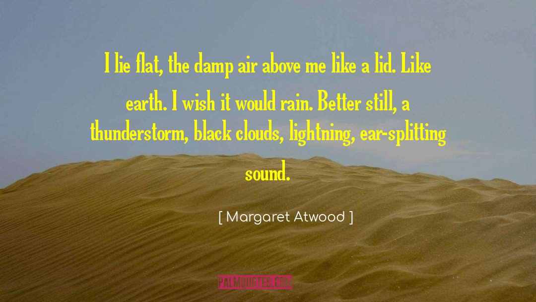 Margaret Atwood Quotes: I lie flat, the damp
