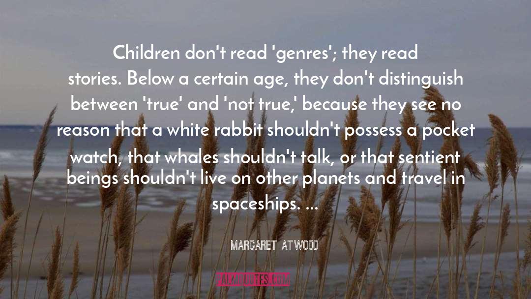 Margaret Atwood Quotes: Children don't read 'genres'; they