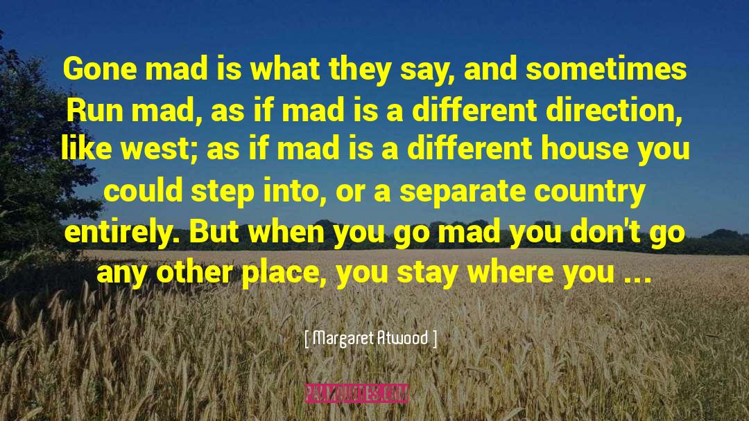 Margaret Atwood Quotes: Gone mad is what they