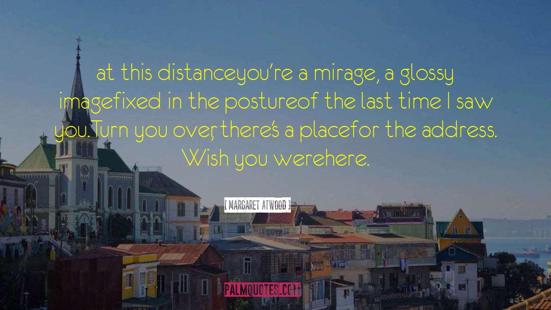 Margaret Atwood Quotes: at this distance<br />you're a