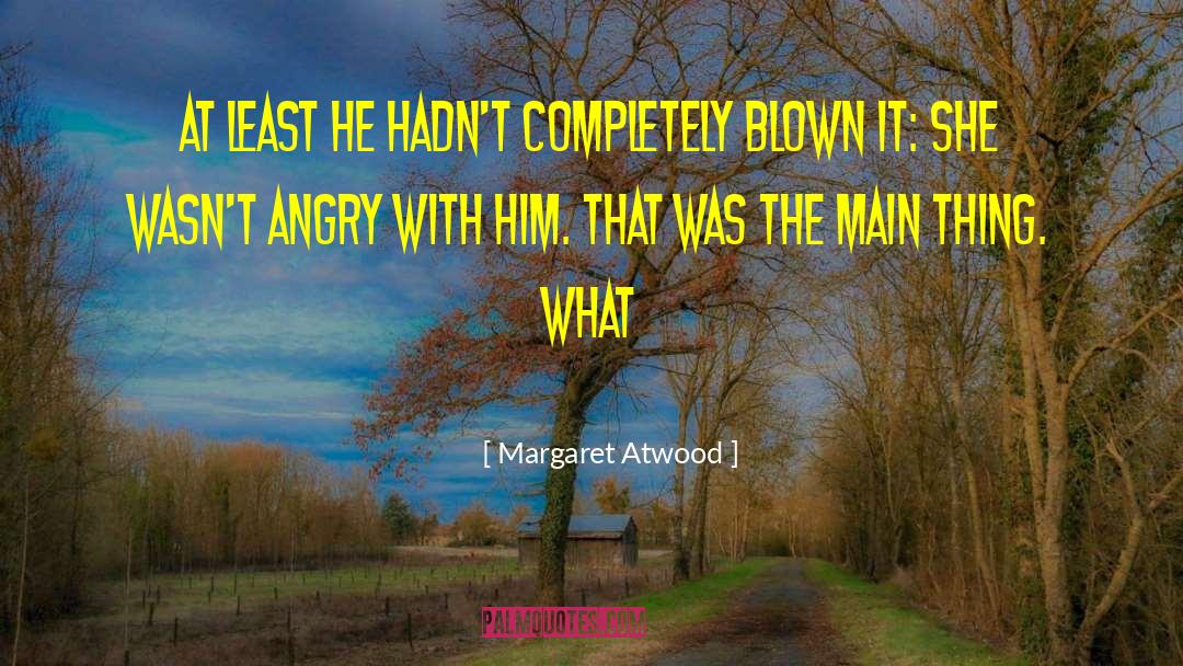 Margaret Atwood Quotes: At least he hadn't completely