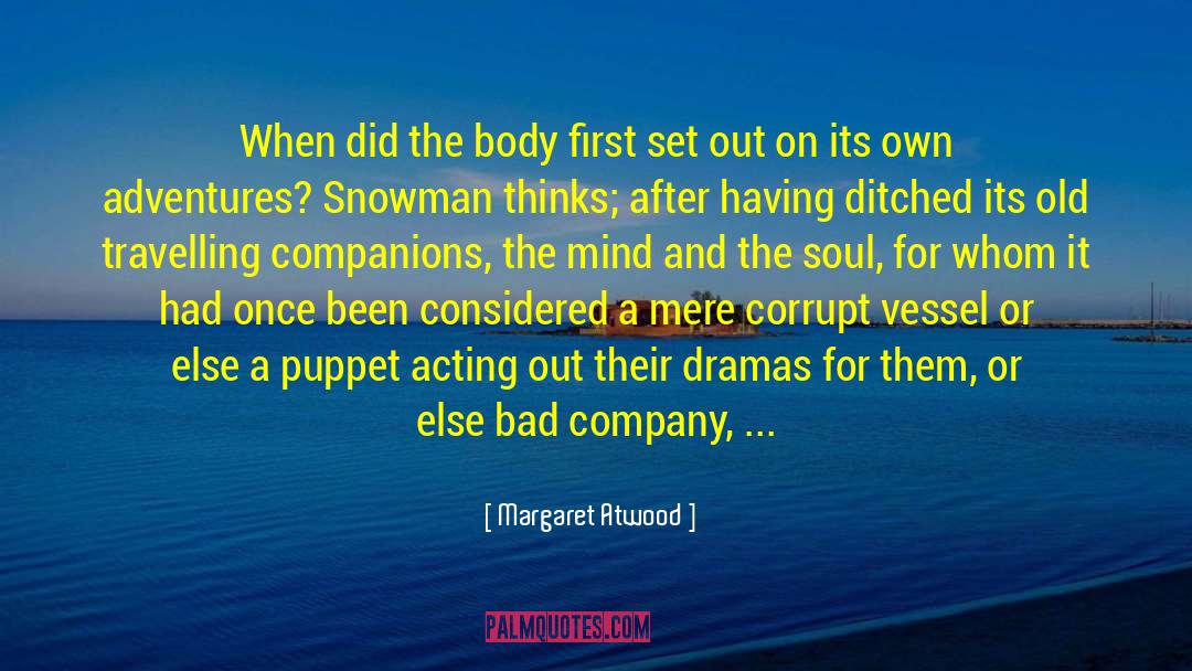 Margaret Atwood Quotes: When did the body first