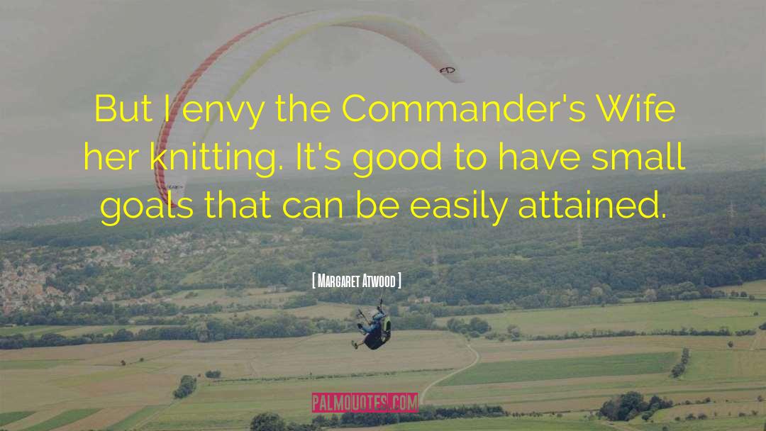 Margaret Atwood Quotes: But I envy the Commander's
