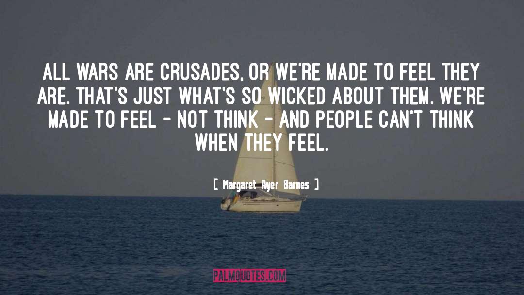 Margaret Ayer Barnes Quotes: All wars are crusades, or