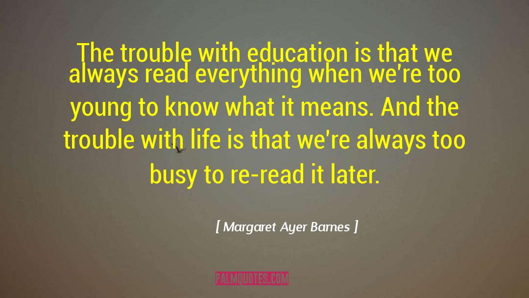 Margaret Ayer Barnes Quotes: The trouble with education is