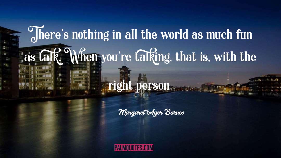 Margaret Ayer Barnes Quotes: There's nothing in all the