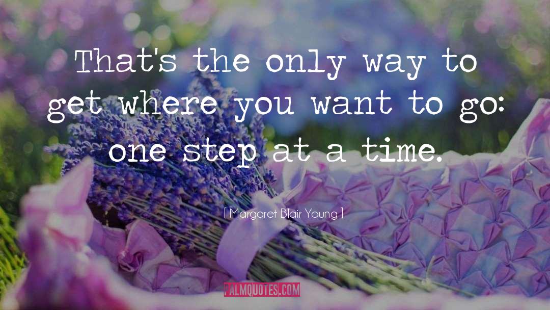 Margaret Blair Young Quotes: That's the only way to