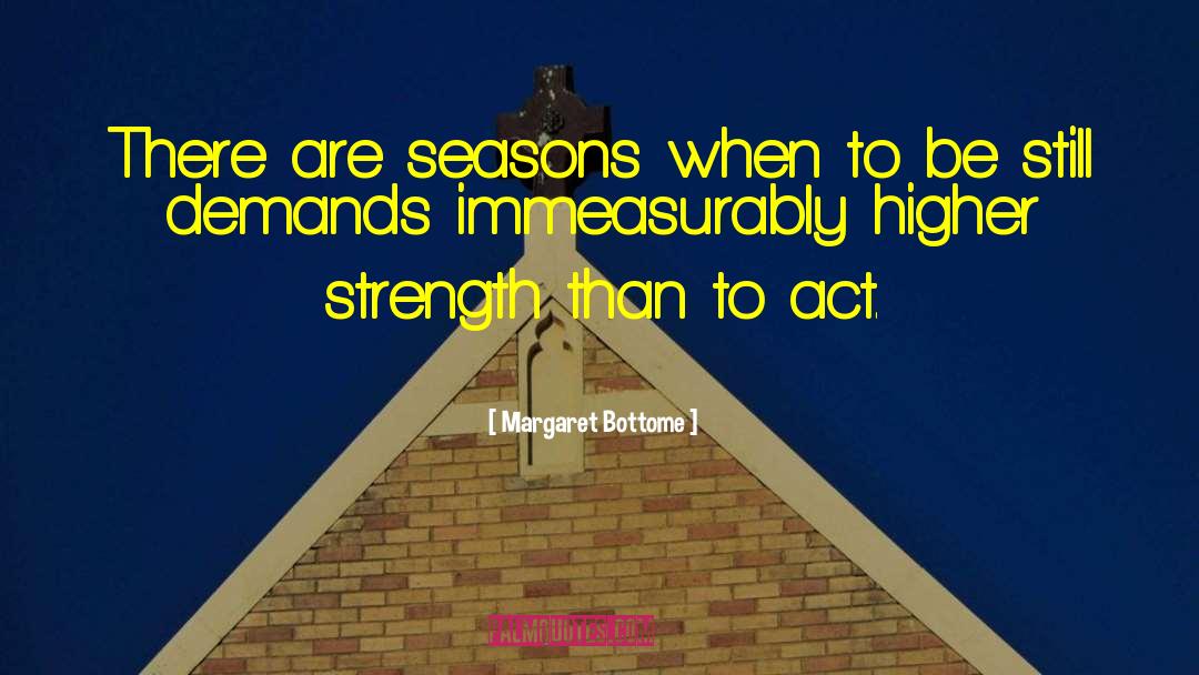 Margaret Bottome Quotes: There are seasons when to