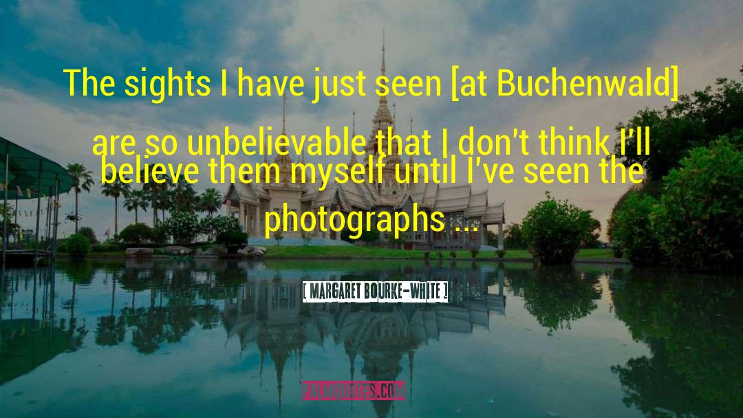 Margaret Bourke-White Quotes: The sights I have just