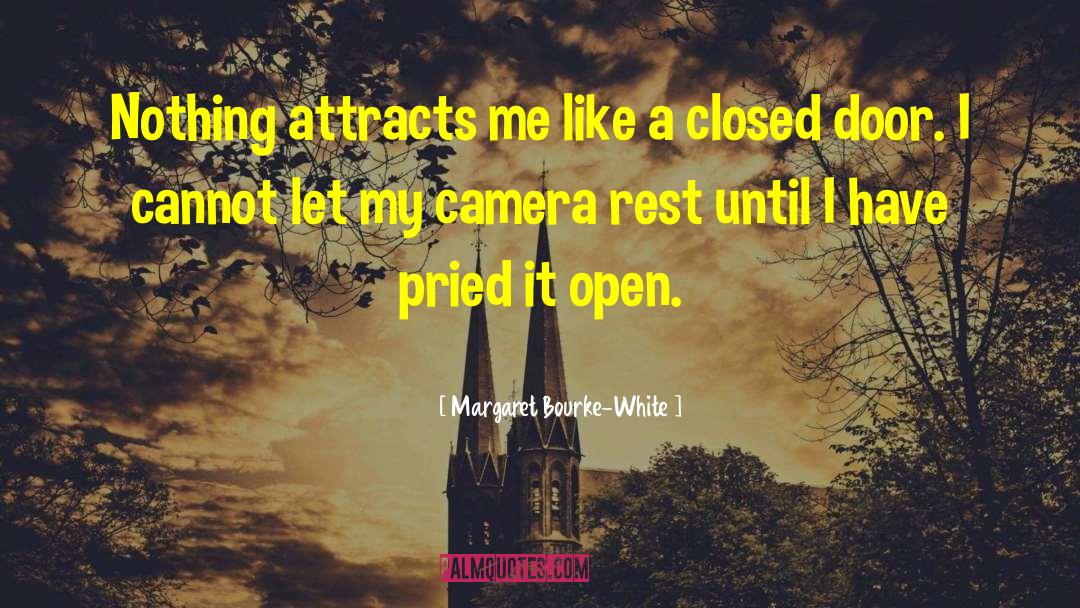 Margaret Bourke-White Quotes: Nothing attracts me like a