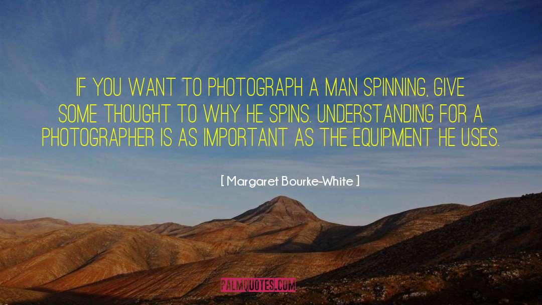 Margaret Bourke-White Quotes: If you want to photograph