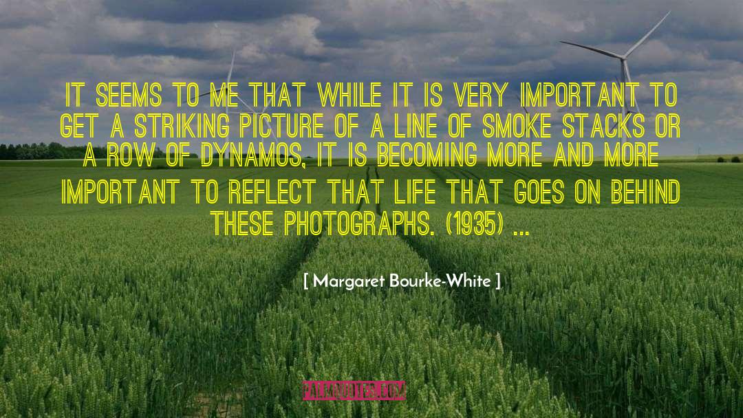 Margaret Bourke-White Quotes: It seems to me that