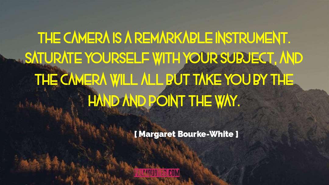 Margaret Bourke-White Quotes: The camera is a remarkable