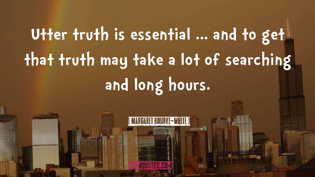 Margaret Bourke-White Quotes: Utter truth is essential ...