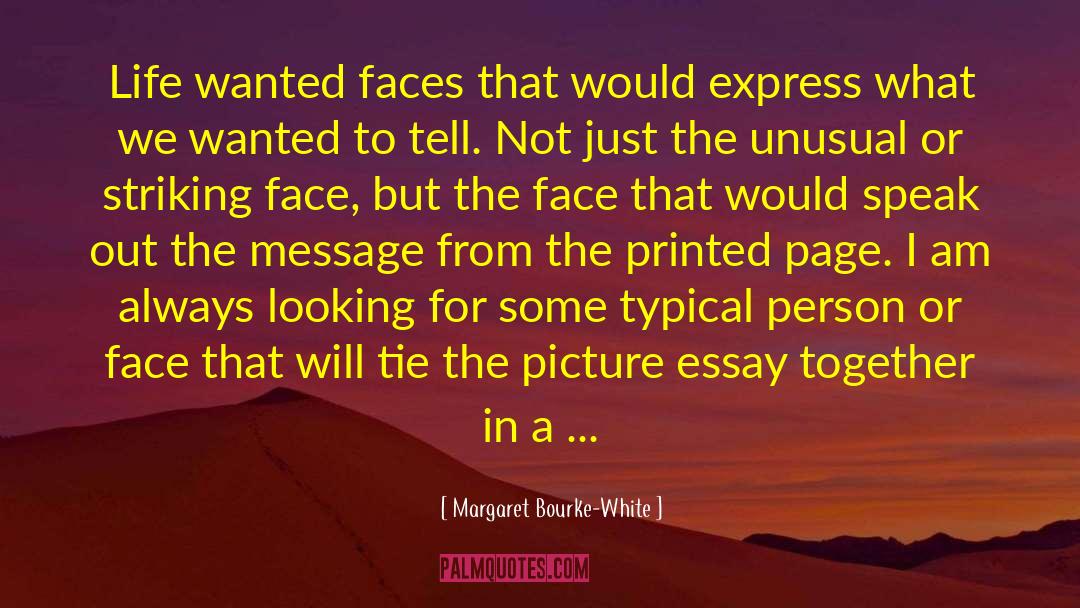 Margaret Bourke-White Quotes: Life wanted faces that would