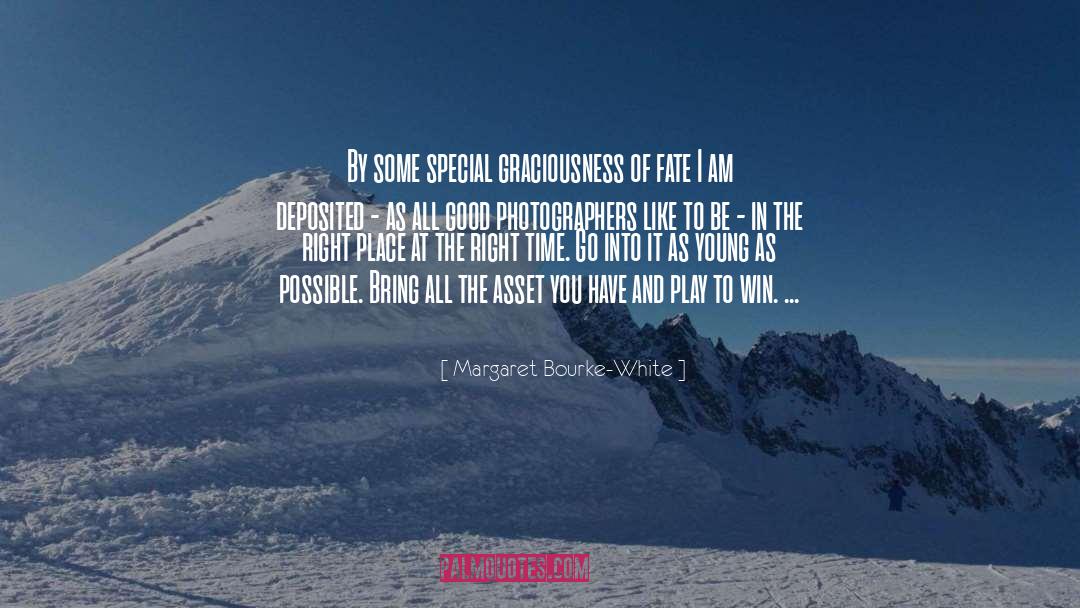Margaret Bourke-White Quotes: By some special graciousness of