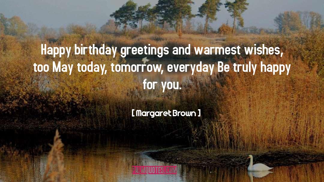 Margaret Brown Quotes: Happy birthday greetings and warmest