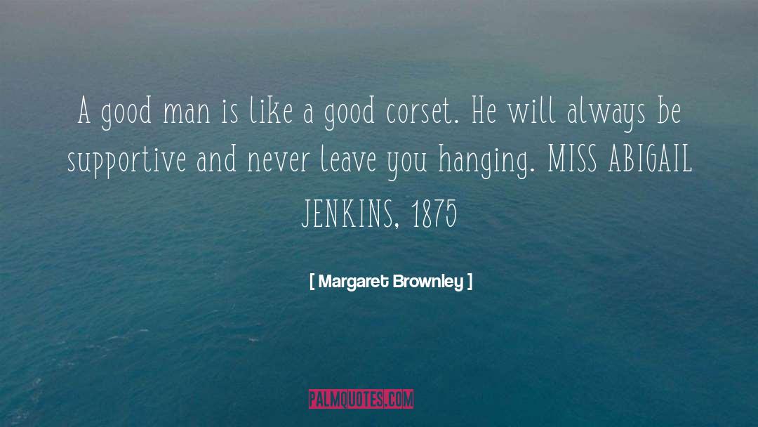 Margaret Brownley Quotes: A good man is like