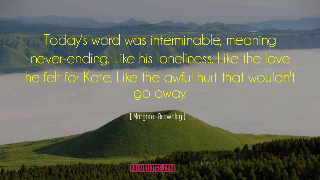 Margaret Brownley Quotes: Today's word was interminable, meaning
