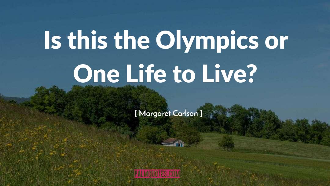 Margaret Carlson Quotes: Is this the Olympics or