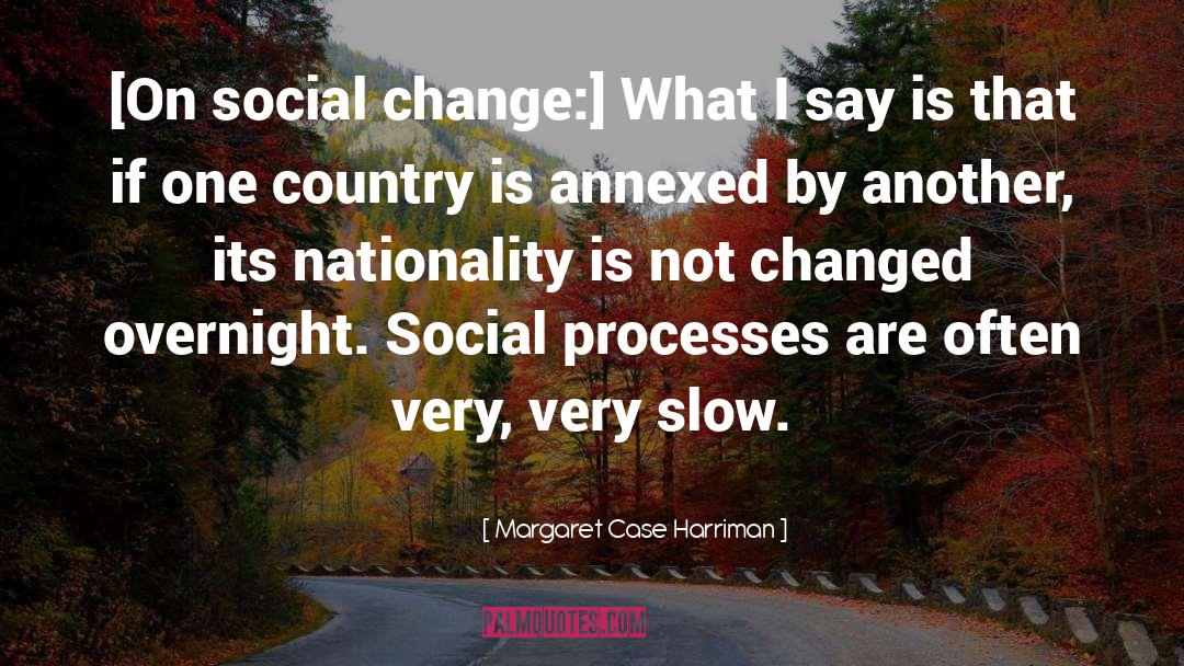 Margaret Case Harriman Quotes: [On social change:] What I