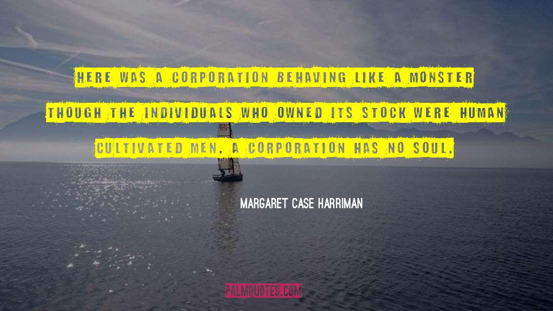 Margaret Case Harriman Quotes: Here was a corporation behaving