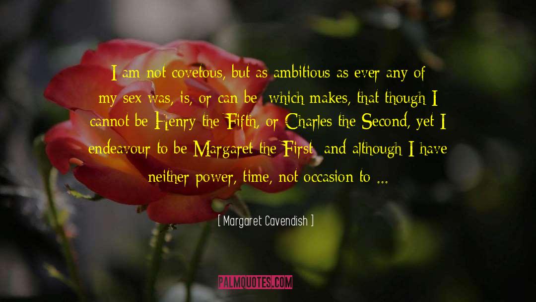Margaret Cavendish Quotes: I am not covetous, but