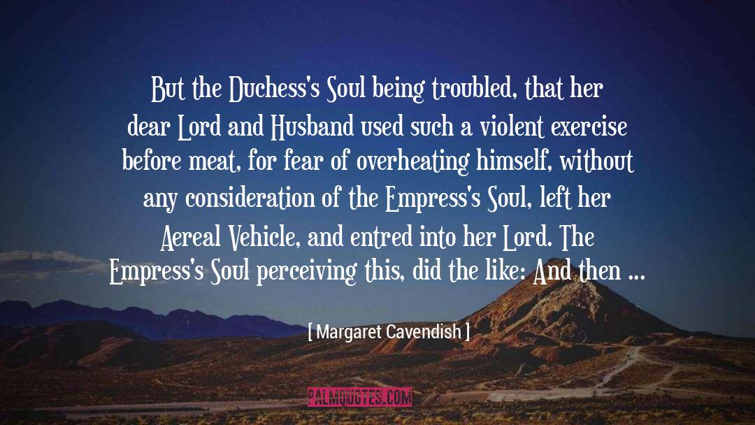 Margaret Cavendish Quotes: But the Duchess's Soul being