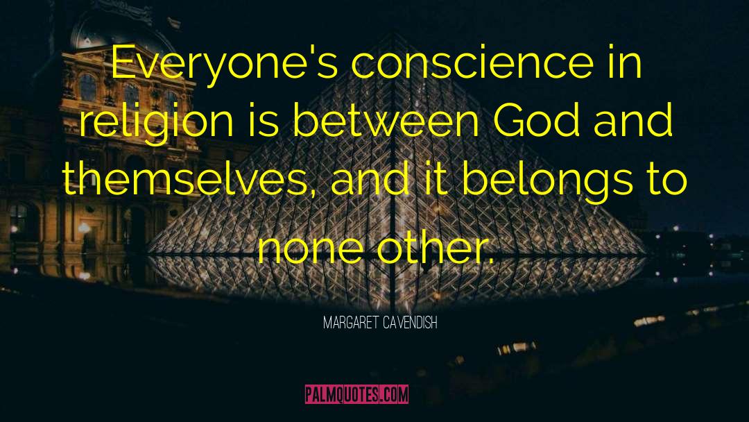 Margaret Cavendish Quotes: Everyone's conscience in religion is