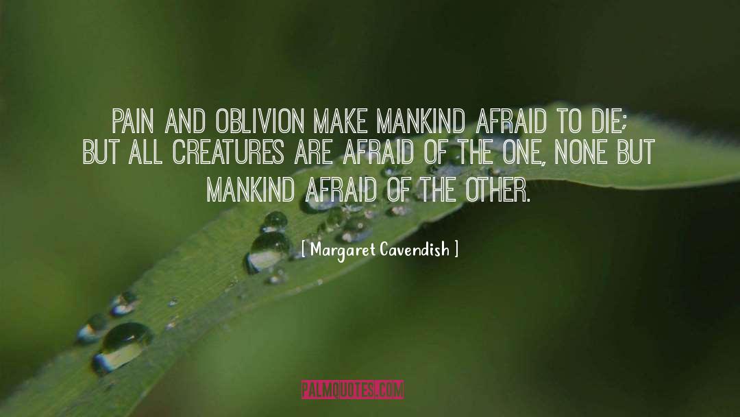 Margaret Cavendish Quotes: Pain and Oblivion make mankind