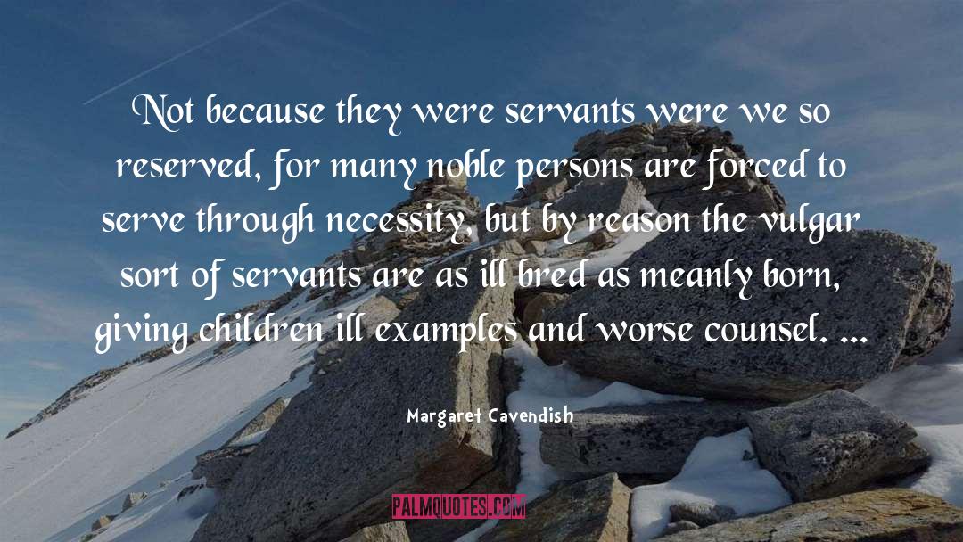 Margaret Cavendish Quotes: Not because they were servants