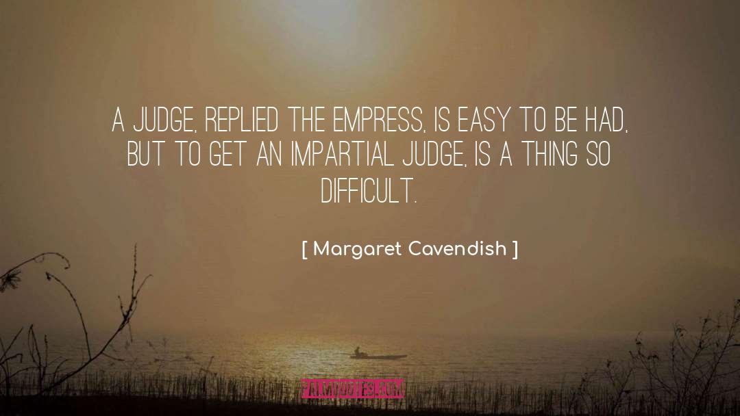 Margaret Cavendish Quotes: A judge, replied the Empress,