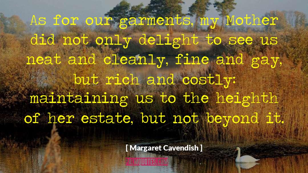 Margaret Cavendish Quotes: As for our garments, my