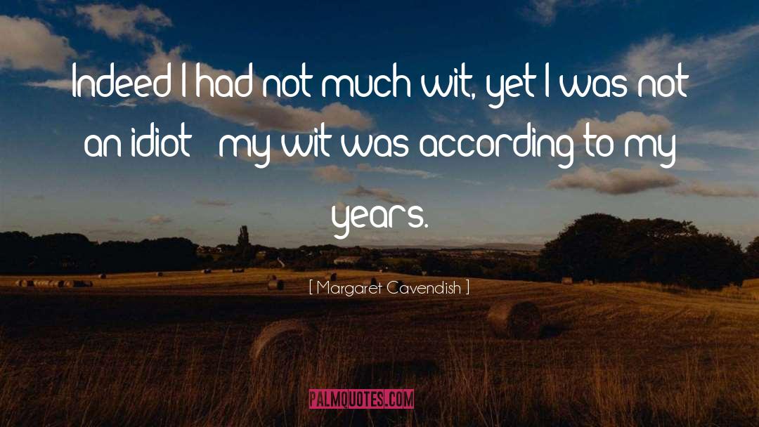 Margaret Cavendish Quotes: Indeed I had not much