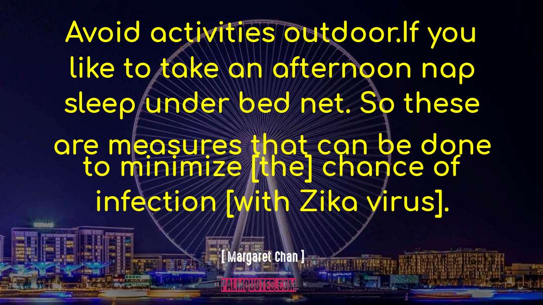 Margaret Chan Quotes: Avoid activities outdoor.If you like