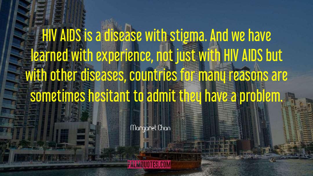 Margaret Chan Quotes: HIV AIDS is a disease