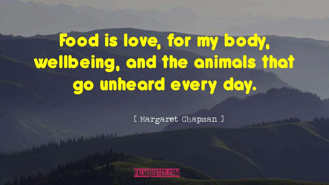 Margaret Chapman Quotes: Food is love, for my