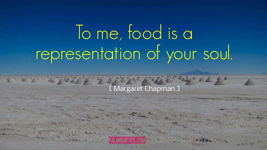 Margaret Chapman Quotes: To me, food is a