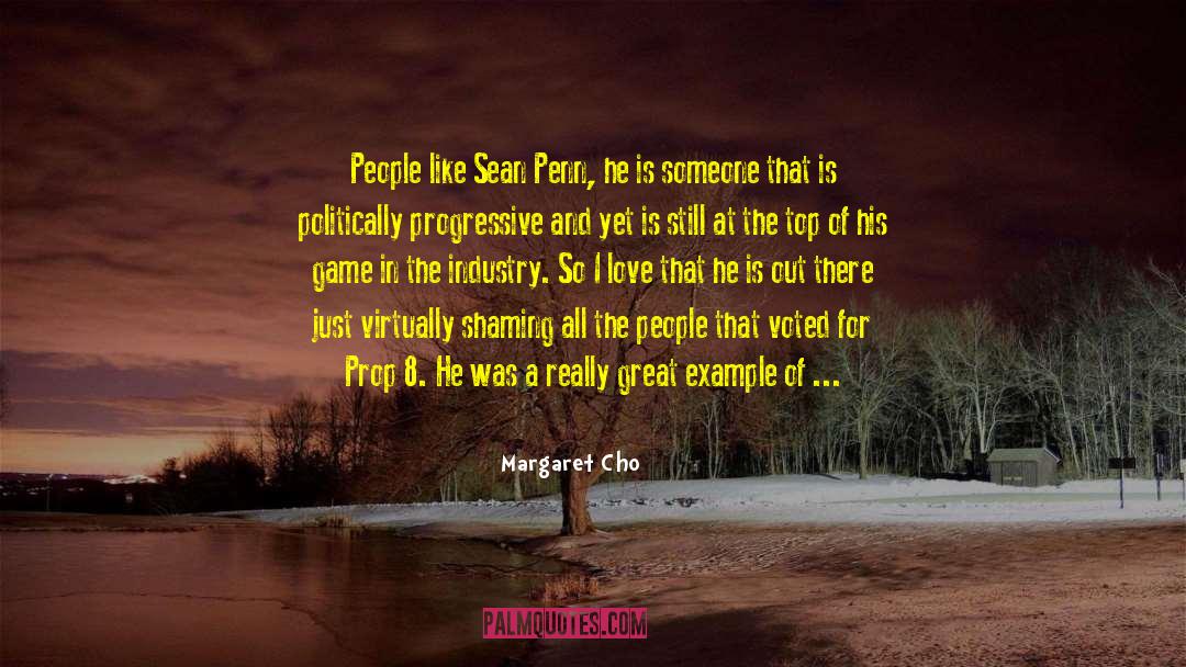 Margaret Cho Quotes: People like Sean Penn, he