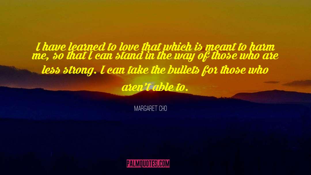 Margaret Cho Quotes: I have learned to love