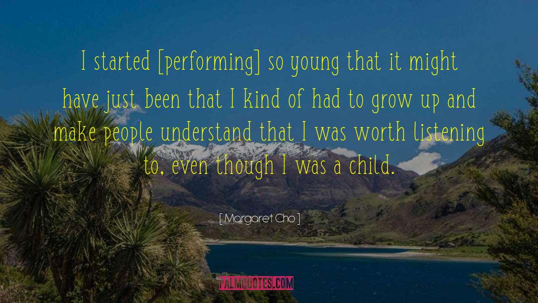 Margaret Cho Quotes: I started [performing] so young