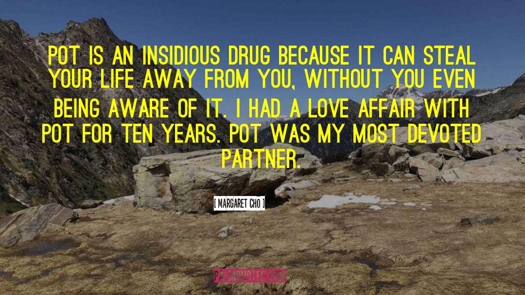 Margaret Cho Quotes: Pot is an insidious drug