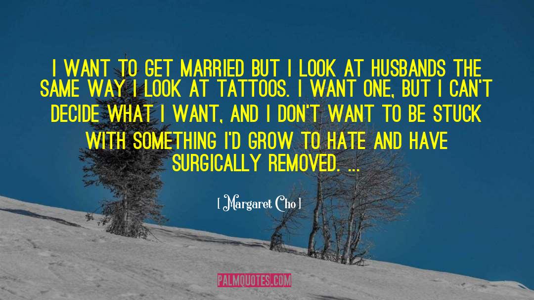 Margaret Cho Quotes: I want to get married