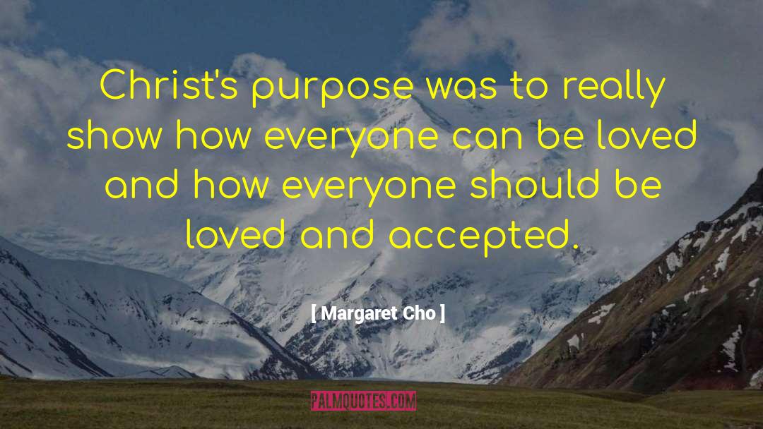 Margaret Cho Quotes: Christ's purpose was to really